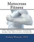 Motocross Fitness: The Ultimate Home Training Guide for Motocross Athletes By Rodney Womack Cscs Cover Image