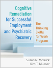 Cognitive Remediation for Successful Employment and Psychiatric Recovery: The Thinking Skills for Work Program By Susan R. McGurk, PhD, Kim T. Mueser, PhD, Robert E. Drake, MD, PhD (Foreword by) Cover Image