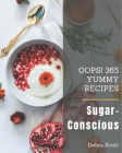 Oops! 365 Yummy Sugar-Conscious Recipes: Making More Memories in your Kitchen with Yummy Sugar-Conscious Cookbook! By Debra Scott Cover Image