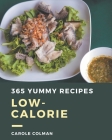 365 Yummy Low-Calorie Recipes: The Highest Rated Yummy Low-Calorie Cookbook You Should Read By Carole Colman Cover Image