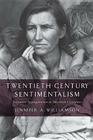 Twentieth-Century Sentimentalism: Narrative Appropriation in American Literature (The American Literatures Initiative) By Jennifer A. Williamson Cover Image