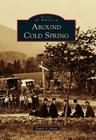 Around Cold Spring (Images of America) By Trudie A. Grace Cover Image