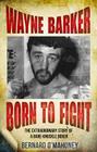 Wayne Barker: Born to Fight: The Extraordinary Story of a Bare-Knuckle Boxer Cover Image