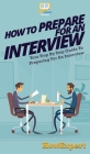 How To Prepare For An Interview: Your Step By Step Guide To Preparing For An Interview Cover Image