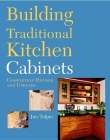 Building Traditional Kitchen Cabinets: Completely Revised and Updated By Jim Tolpin Cover Image