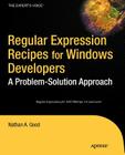 Regular Expression Recipes for Windows Developers: A Problem-Solution Approach By Nathan Good Cover Image