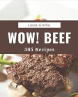 Wow! 365 Beef Recipes: Unlocking Appetizing Recipes in The Best Beef Cookbook! By Linda Griffin Cover Image