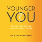 Younger You: Reverse Your Bio Age and Live Longer, Better By Kara N. Fitzgerald, Rachel Perry (Read by) Cover Image