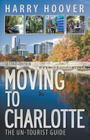 Moving to Charlotte: The Un-Tourist Guide Cover Image