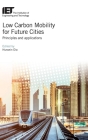 Low Carbon Mobility for Future Cities: Principles and Applications (Transportation) By Hussein Dia (Editor) Cover Image