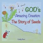 God'S Amazing Creation: The Story of Seeds Cover Image