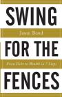 Swing for the Fences: From Debt to Wealth in 7 Steps By Jason Bond Cover Image