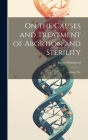 On the Causes and Treatment of Abortion and Sterility: Being The Cover Image