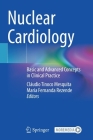 Nuclear Cardiology: Basic and Advanced Concepts in Clinical Practice By Cláudio Tinoco Mesquita (Editor), Maria Fernanda Rezende (Editor) Cover Image