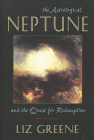 The Astrological Neptune and the Quest for Redemption By Liz Greene Cover Image