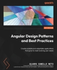 Angular Design Patterns and Best Practices: Create scalable and adaptable applications that grow to meet evolving user needs By Alvaro Camillo Neto Cover Image