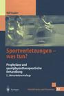 Sportverletzungen -- Was Tun?: Prophylaxe Und Sportphysiotherapeutische Behandlung By J. Krämer (Foreword by), Rolf Haaker, C. Haaker (Drawings by) Cover Image