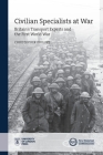 Civilian Specialists at War: Britain's transport experts and the First World War (New Historical Perspectives) By Christopher Phillips Cover Image