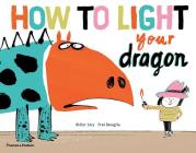 How To Light Your Dragon By Didier Lévy, Fred Benaglia Cover Image