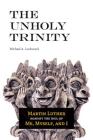 The Unholy Trinity: Martin Luther Against the Idol of Me, Myself, and I By Michael A. Lockwood Cover Image