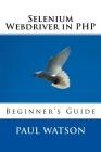 Selenium Webdriver in PHP: Beginner's Guide By Paul Watson Cover Image