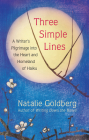 Three Simple Lines: A Writer's Pilgrimage Into the Heart and Homeland of Haiku By Natalie Goldberg Cover Image