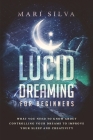 Lucid Dreaming for Beginners: What You Need to Know About Controlling Your Dreams to Improve Your Sleep and Creativity By Mari Silva Cover Image