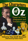 The Characters of Oz: Essays on Their Adaptation and Transformation By Dina Schiff Massachi (Editor) Cover Image