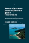 Trucs et astuces pour utiliser un guide touristique: Maximiser votre expérience de voyage Cover Image