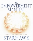 The Empowerment Manual: A Guide for Collaborative Groups By Starhawk Cover Image