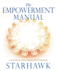 The Empowerment Manual: A Guide for Collaborative Groups By Starhawk Cover Image