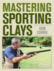 Mastering Sporting Clays By Don Currie Cover Image