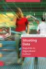 Situating Data: Inquiries in Algorithmic Culture (MediaMatters) By Karin Van Es (Editor), Nanna Verhoeff (Editor) Cover Image