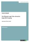 Der Wandervogel. Eine deutsche Jugendbewegung: Intentionen, Werte, Erotik By Carolin Schmidt Cover Image