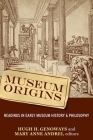 MUSEUM ORIGINS: READINGS IN EARLY MUSEUM HISTORY AND PHILOSOPHY By Hugh H. Genoways (Editor), Mary Anne Andrei (Editor) Cover Image