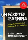 Unscripted Learning: Using Improv Activities Across the K-8 Curriculum By Carrie Lobman, Matthew Lundquist Cover Image