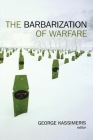 The Barbarization of Warfare By George Kassimeris (Editor) Cover Image