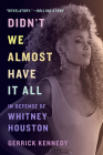 Didn't We Almost Have It All: In Defense of Whitney Houston By Gerrick Kennedy, Brandy (Foreword by) Cover Image