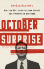 October Surprise: How the FBI Tried to Save Itself and Crashed an Election Cover Image
