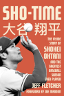 Sho-Time: The Inside Story of Shohei Ohtani and the Greatest Baseball Season Ever Played Cover Image