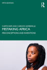 Mistaking Africa: Misconceptions and Inventions By Curtis Keim, Carolyn Somerville Cover Image