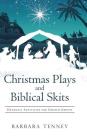 Christmas Plays and Biblical Skits: Dramatic Activities for Church Groups By Barbara Tenney Cover Image