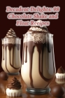 Decadent Delights: 98 Chocolate Shake and Float Recipes By Forked Favorites Yasu Cover Image