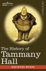The History of Tammany Hall: 1917 Edition By Gustavus Myers Cover Image