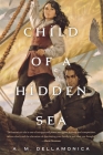 Child of a Hidden Sea By A. M. Dellamonica Cover Image