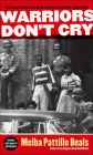 Warriors Don't Cry: The Searing Memoir of the Battle to Integrate Little Rock's Central High By Melba Pattillo Beals Cover Image