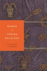 Women in Yoruba Religions (Women in Religions) By Oyèrónké Oládémọ Cover Image