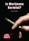 Is Marijuana Harmful? (Issues in Society) By Bradley Steffens Cover Image