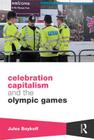 Celebration Capitalism and the Olympic Games (Routledge Critical Studies in Sport) By Jules Boykoff Cover Image