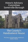 The County's Handsomest House: The Story of Somerville's American-Gothic Classic By Margaret Wolan Sullivan (Editor), Historic Advisory Co Somerville Borough Cover Image